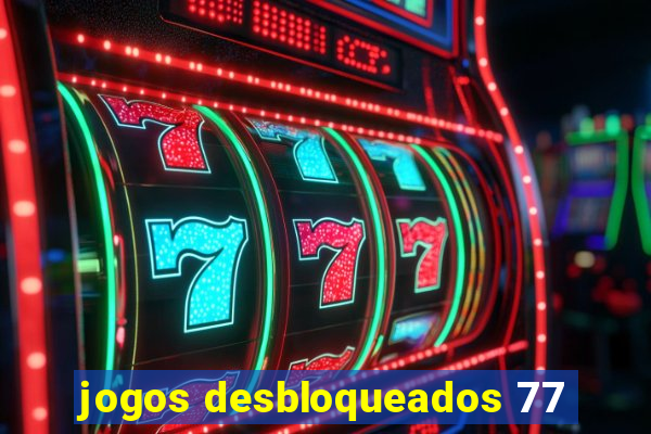 jogos desbloqueados 77